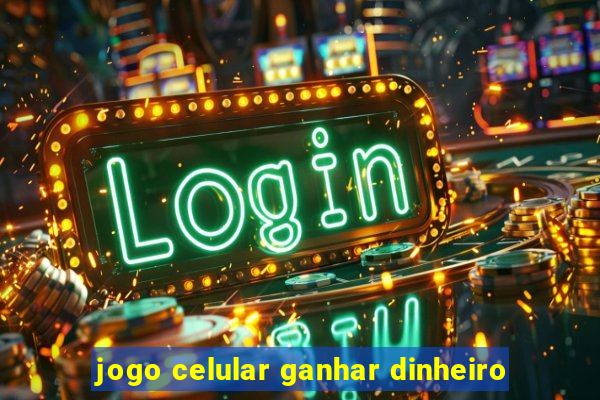 jogo celular ganhar dinheiro